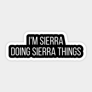 I'm Sierra doing Sierra things Sticker